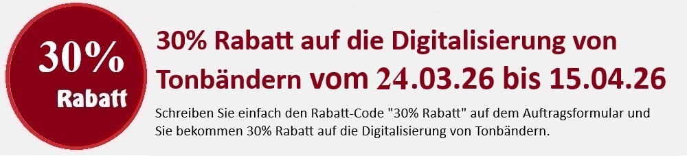 30% Rabatt auf die Digitalisierung von Tonbändern